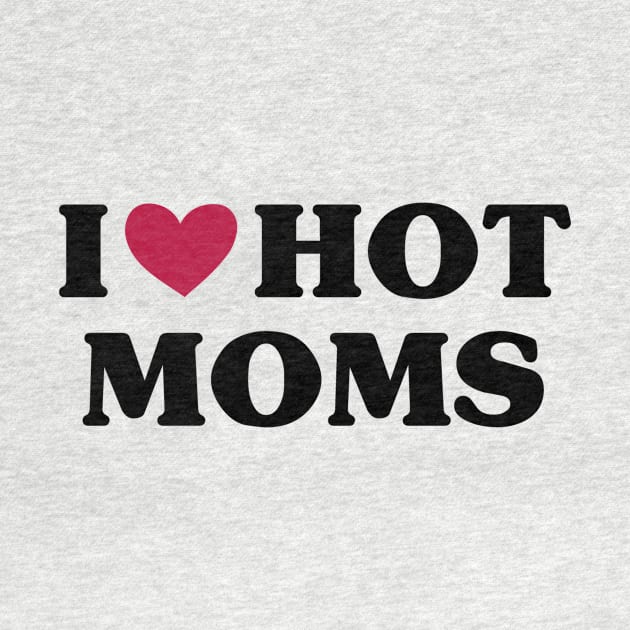 I Love Hot Moms by family.d